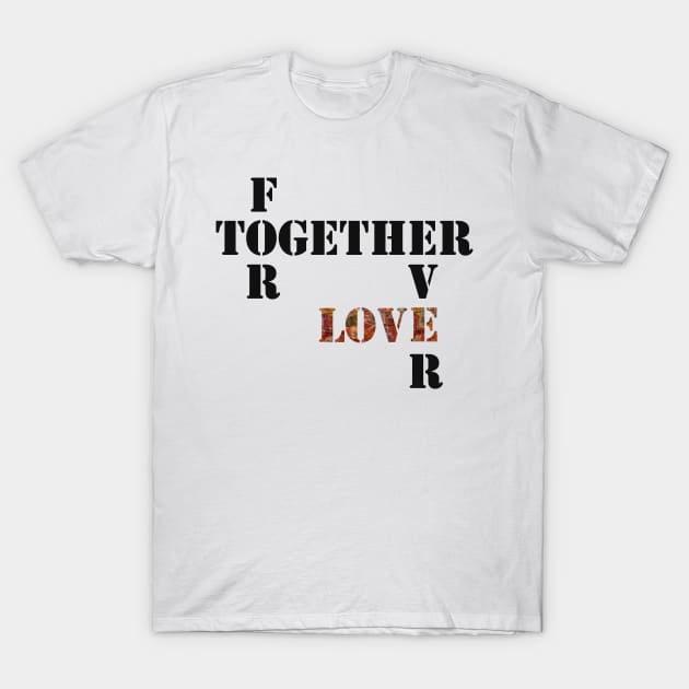 Together Forever Love T-Shirt by Whisperingpeaks